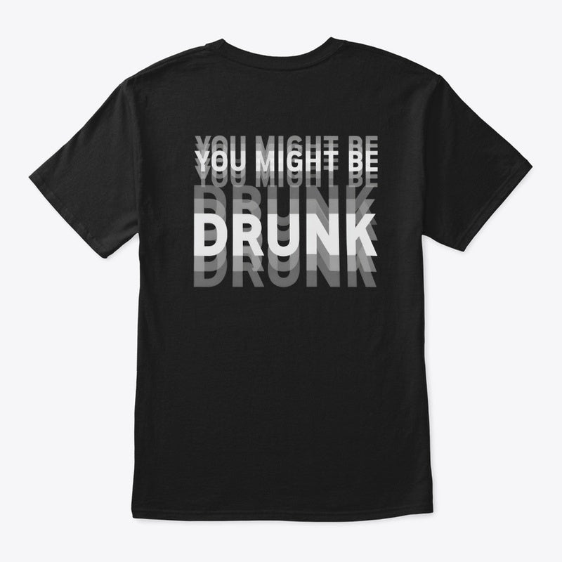 YOU MIGHT BE DRUNK Funny Blurry Tee 🍻